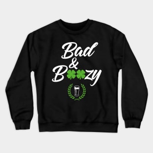 Bad And Boozy Funny St. Patricks Day Crewneck Sweatshirt